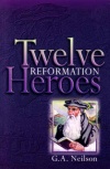Twelve Reformation Heroes